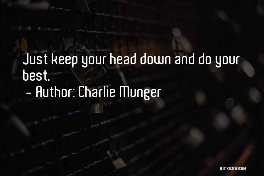 Keep Your Head Down Quotes By Charlie Munger