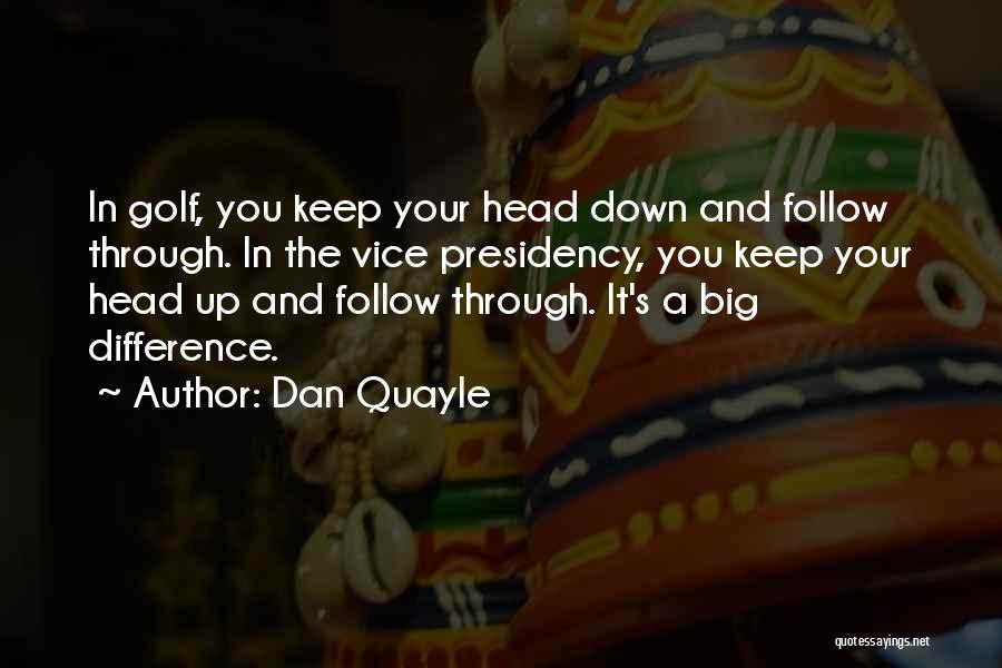 Keep Your Head Down Quotes By Dan Quayle