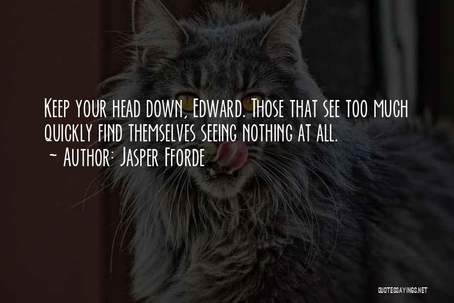 Keep Your Head Down Quotes By Jasper Fforde