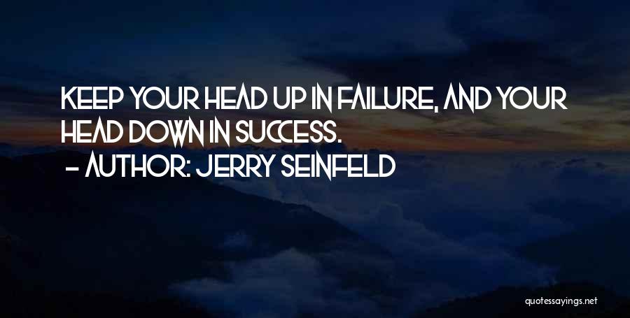 Keep Your Head Down Quotes By Jerry Seinfeld