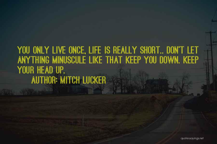 Keep Your Head Down Quotes By Mitch Lucker