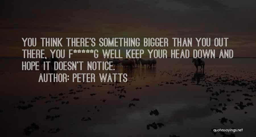 Keep Your Head Down Quotes By Peter Watts