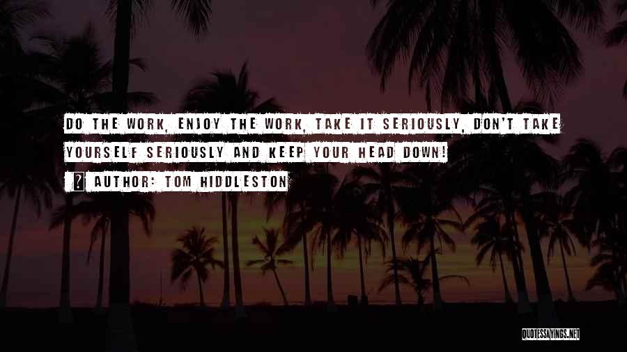 Keep Your Head Down Quotes By Tom Hiddleston