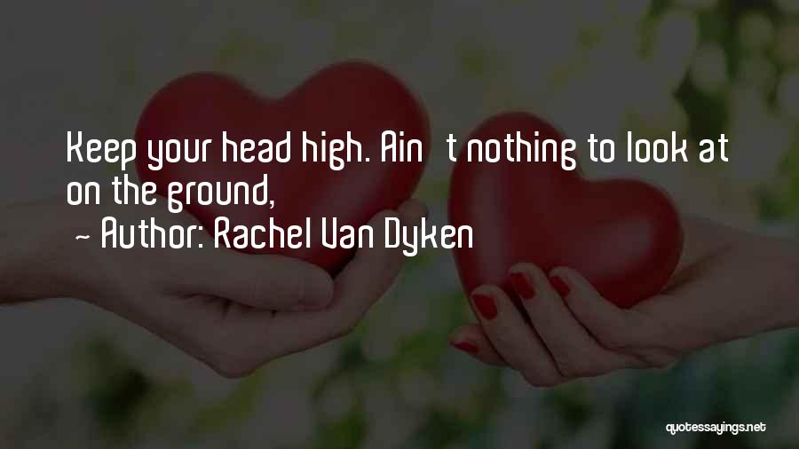 Keep Your Head High Quotes By Rachel Van Dyken