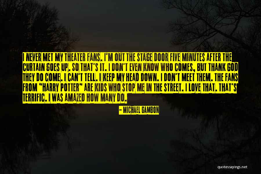 Keep Your Head Up God Quotes By Michael Gambon Keep Your Head Up God Quotes By Michael Gambon