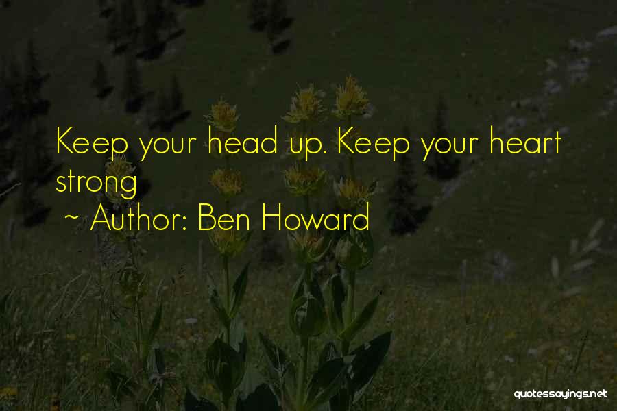 Keep Your Head Up Quotes By Ben Howard