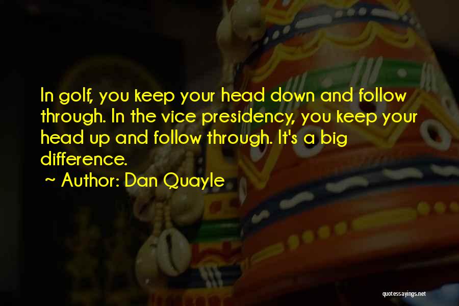 Keep Your Head Up Quotes By Dan Quayle