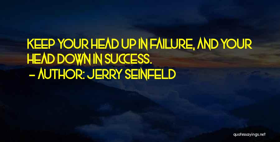 Keep Your Head Up Quotes By Jerry Seinfeld