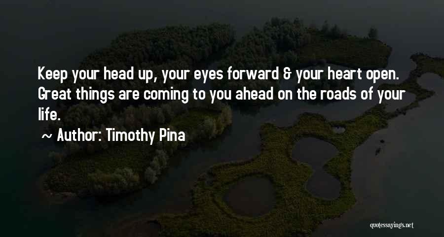 Keep Your Head Up Quotes By Timothy Pina