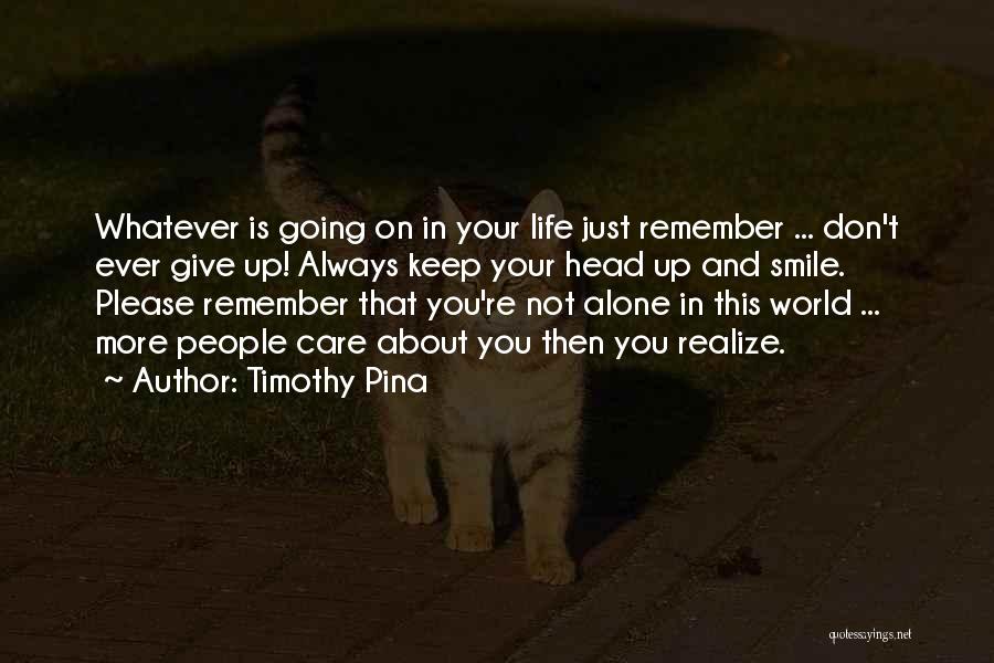 Keep Your Head Up Quotes By Timothy Pina