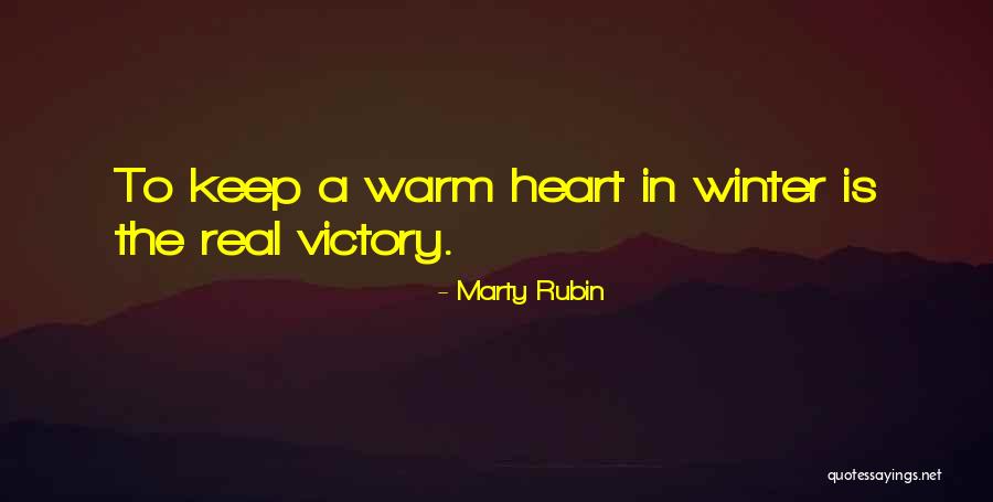 Keep Your Heart Warm Quotes By Marty Rubin