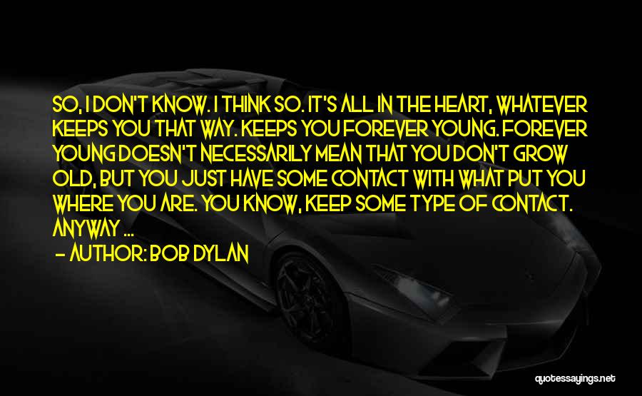 Keep Your Heart Young Quotes By Bob Dylan