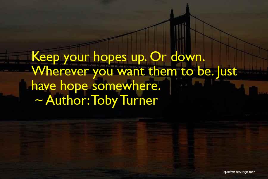 Keep Your Hopes Up Quotes By Toby Turner