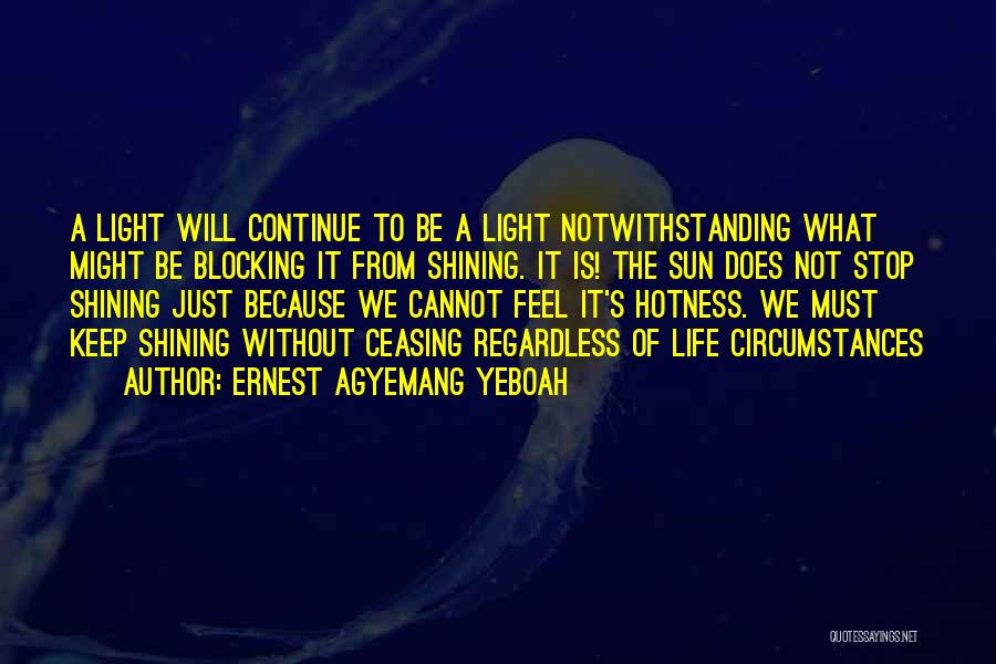 Keep Your Light Shining Quotes By Ernest Agyemang Yeboah