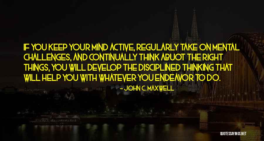 Keep Your Mind Right Quotes By John C. Maxwell Keep Your Mind Right Quotes By John C. Maxwell
