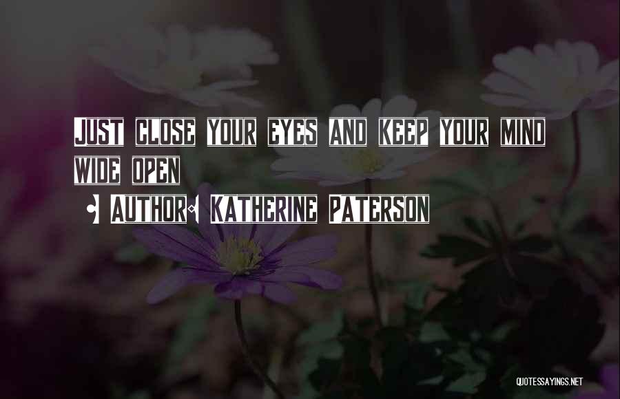 Keep Your Mind Wide Open Quotes By Katherine Paterson