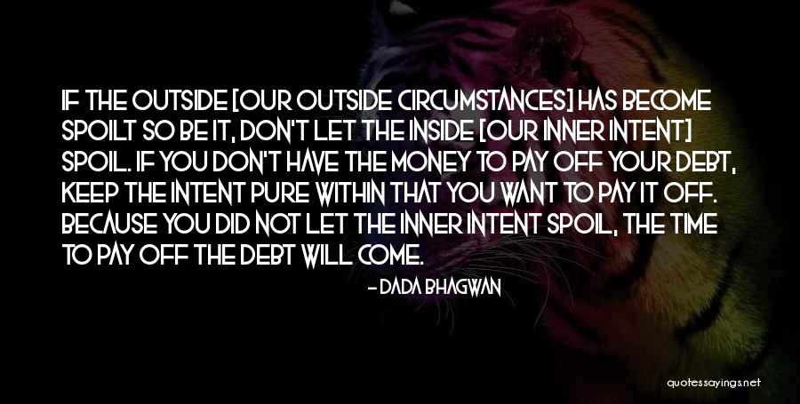 Keep Your Money Quotes By Dada Bhagwan Keep Your Money Quotes By Dada Bhagwan