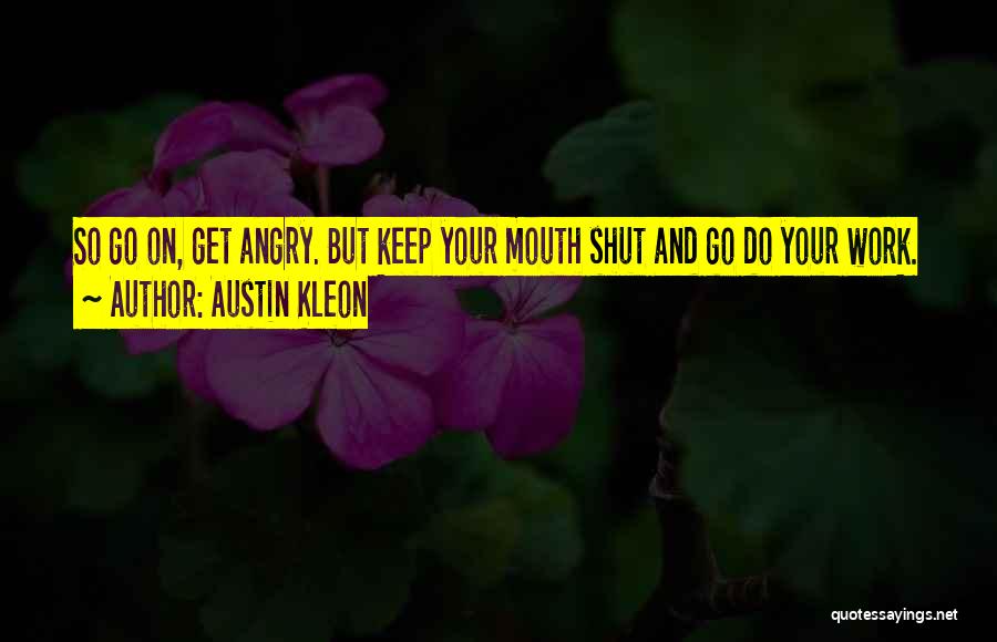 Keep Your Mouth Shut Quotes By Austin Kleon