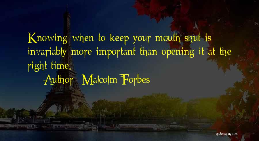 Keep Your Mouth Shut Quotes By Malcolm Forbes