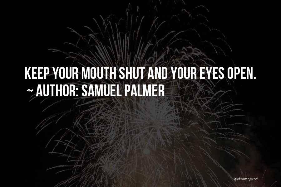 Keep Your Mouth Shut Quotes By Samuel Palmer