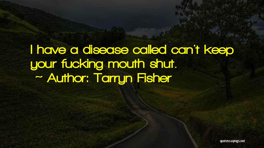 Keep Your Mouth Shut Quotes By Tarryn Fisher