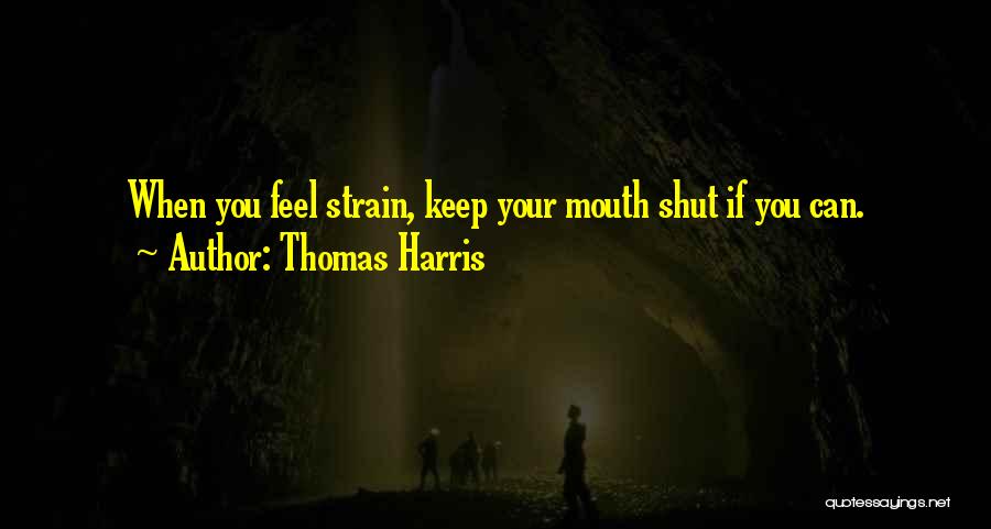 Keep Your Mouth Shut Quotes By Thomas Harris