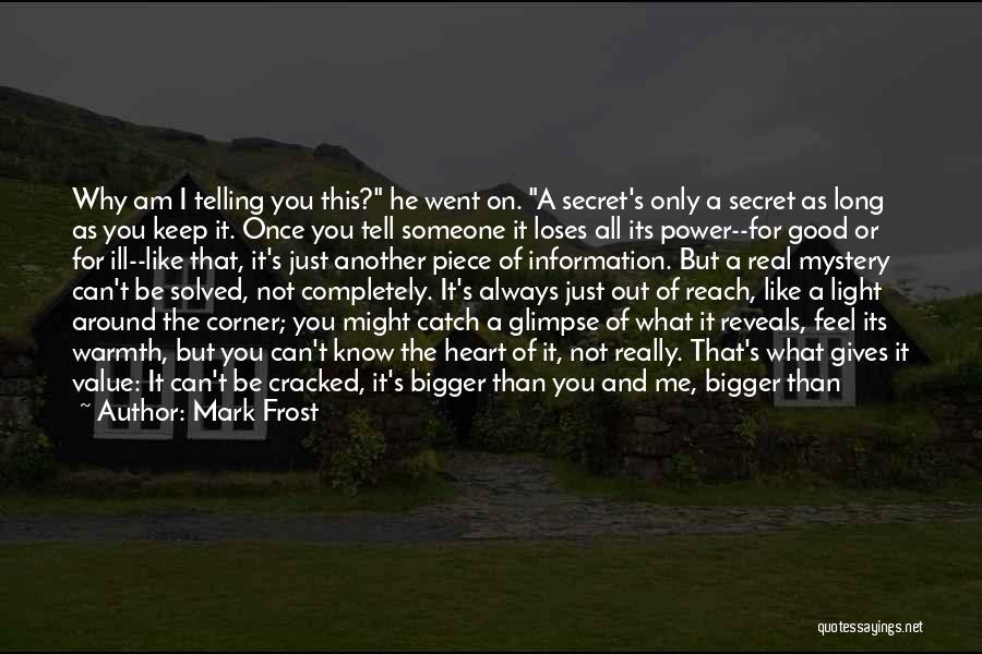 Keep Your Mystery Quotes By Mark Frost