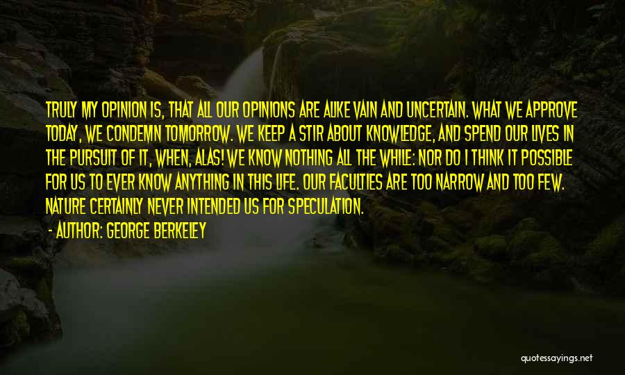 Keep Your Opinion Quotes By George Berkeley