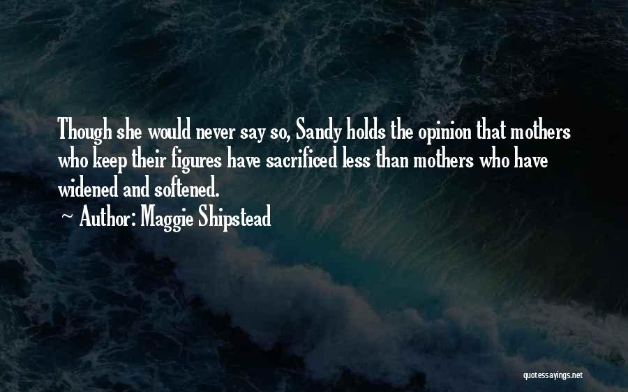 Keep Your Opinion Quotes By Maggie Shipstead