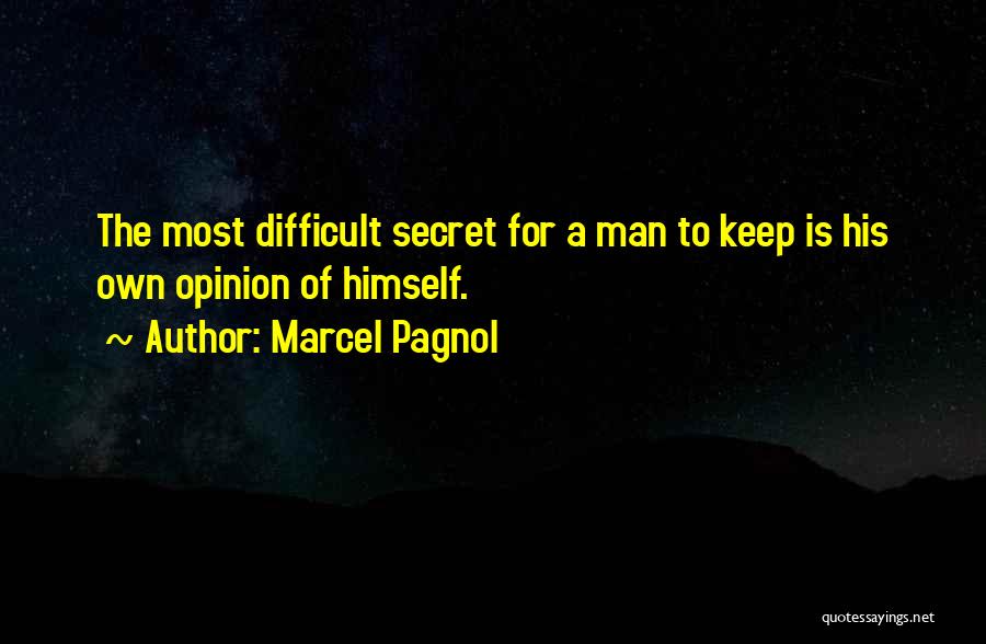 Keep Your Opinion Quotes By Marcel Pagnol