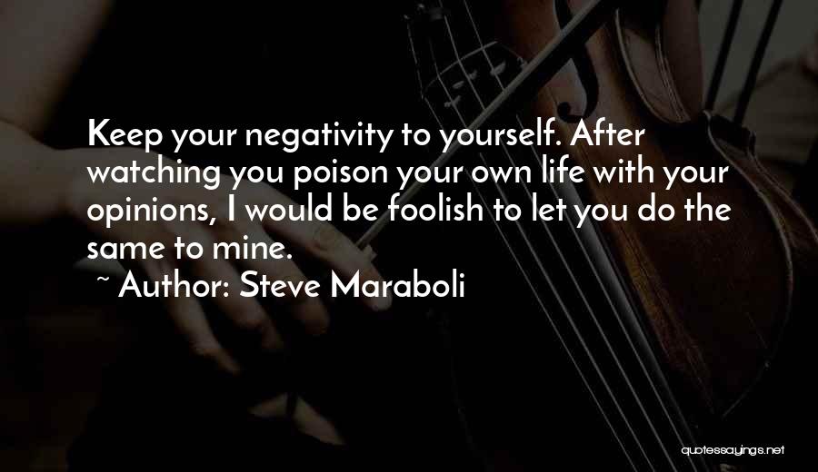 Keep Your Opinion Quotes By Steve Maraboli