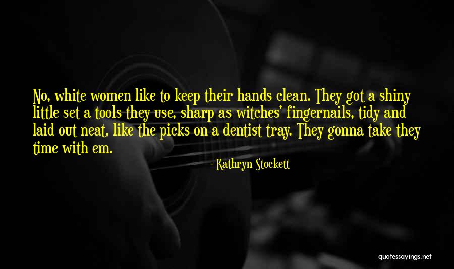 Keep Your Tools Sharp Quotes By Kathryn Stockett Keep Your Tools Sharp Quotes By Kathryn Stockett