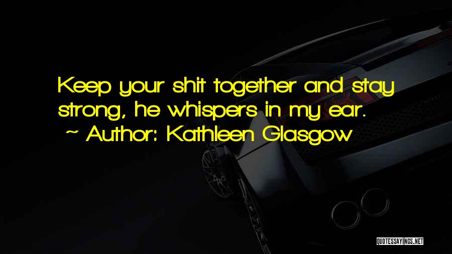 Keep Your Up Quotes By Kathleen Glasgow