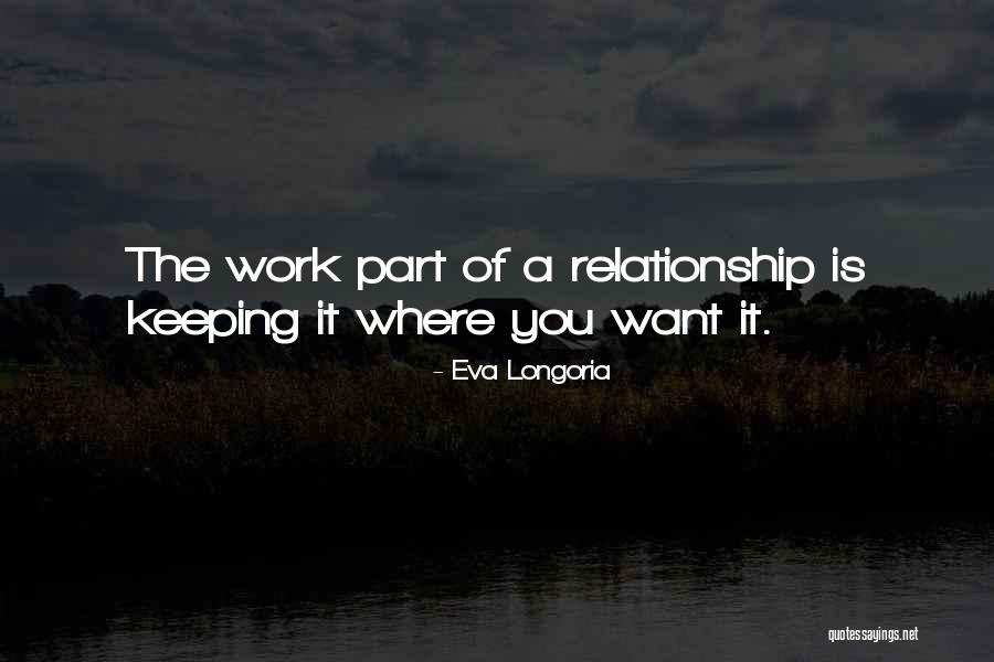 Keeping A Relationship Quotes By Eva Longoria Keeping A Relationship Quotes By Eva Longoria