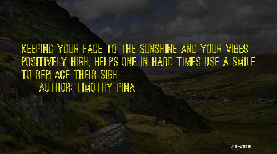 Keeping A Smile On My Face Quotes By Timothy Pina