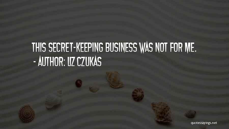 Keeping Business To Yourself Quotes By Liz Czukas