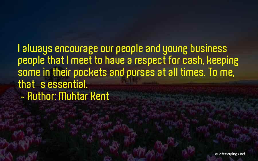 Keeping Business To Yourself Quotes By Muhtar Kent