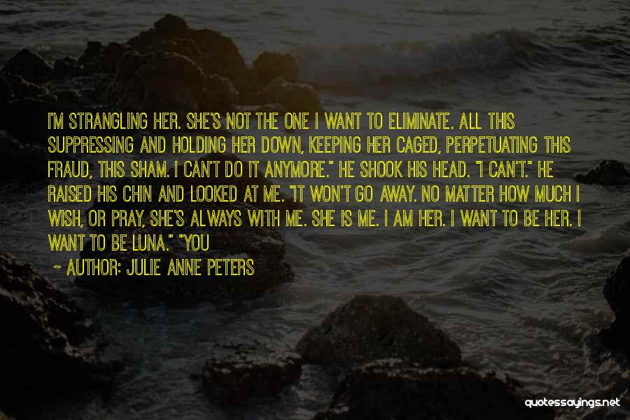 Keeping Chin Up Quotes By Julie Anne Peters