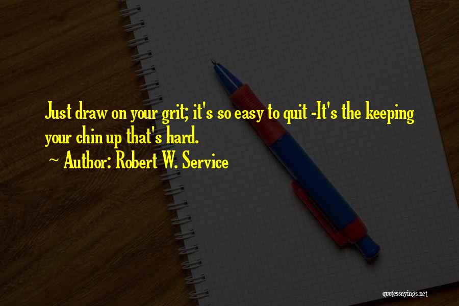 Keeping Chin Up Quotes By Robert W. Service