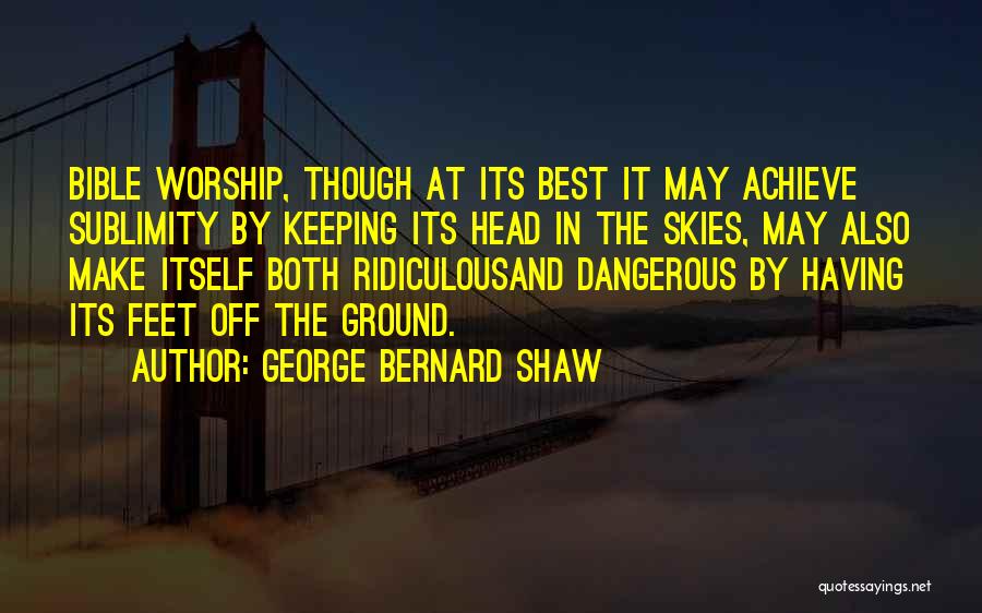 Keeping Feet On The Ground Quotes By George Bernard Shaw
