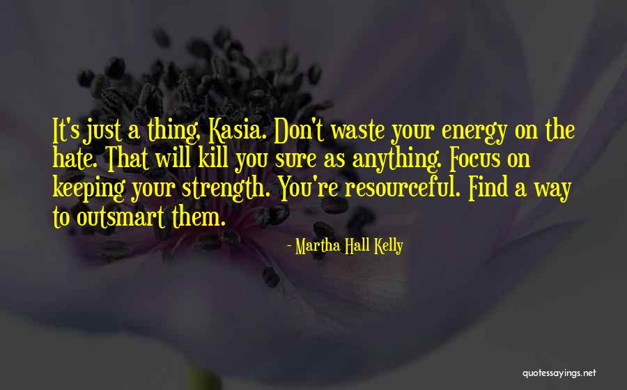 Keeping Focus Quotes By Martha Hall Kelly Keeping Focus Quotes By Martha Hall Kelly