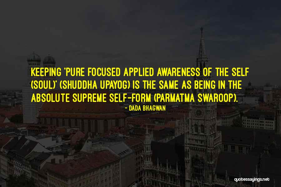 Keeping Focused Quotes By Dada Bhagwan Keeping Focused Quotes By Dada Bhagwan