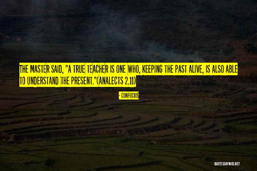 Keeping History Alive Quotes By Confucius Keeping History Alive Quotes By Confucius