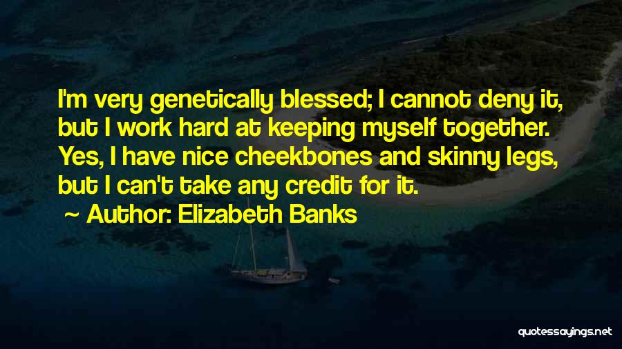 Keeping It All Together Quotes By Elizabeth Banks