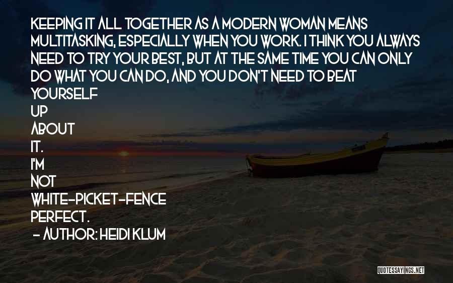 Keeping It All Together Quotes By Heidi Klum