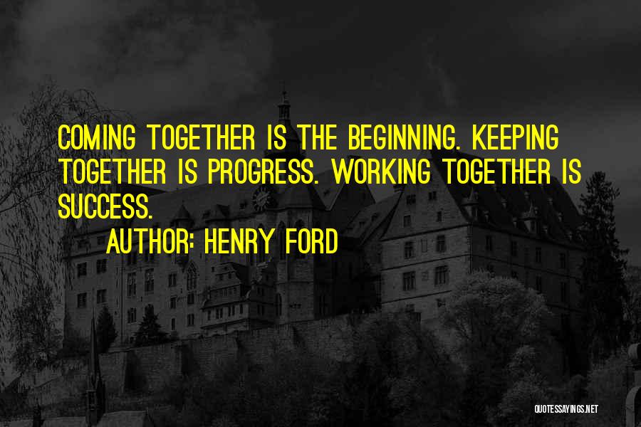Keeping It All Together Quotes By Henry Ford