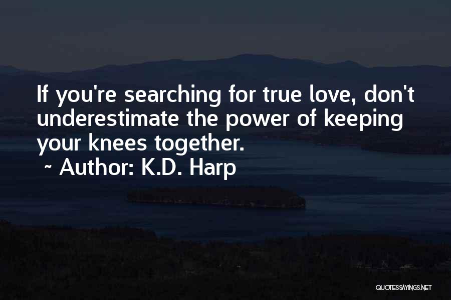Keeping It All Together Quotes By K.D. Harp