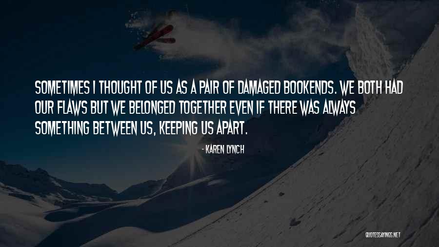 Keeping It All Together Quotes By Karen Lynch Keeping It All Together Quotes By Karen Lynch