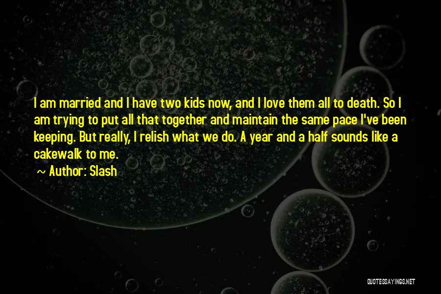 Keeping Love Together Quotes By Slash