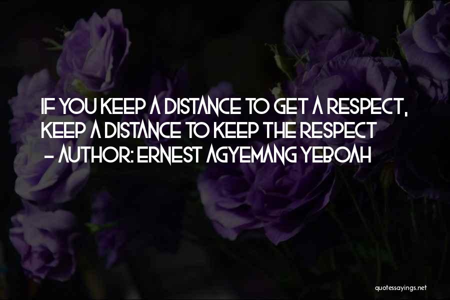 Keeping My Distance From Him Quotes By Ernest Agyemang Yeboah